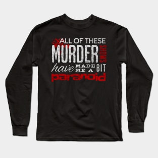 Funny Serial Killer Quote Long Sleeve T-Shirt